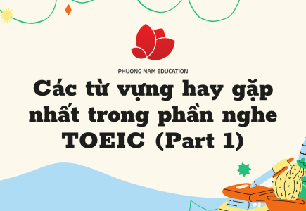 Các từ vựng hay gặp nhất trong phần nghe TOEIC (Part 1)