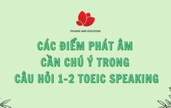 Các điểm phát âm cần chú ý trong câu hỏi 1-2 TOEIC Speaking