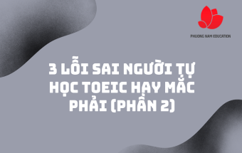3 Lỗi Sai Người Tự Học TOEIC Hay Mắc Phải (P.2)