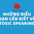 Những điều bạn cần biết về TOEIC Speaking
