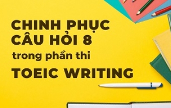 Tất tần tật về câu hỏi 8 TOEIC Writing