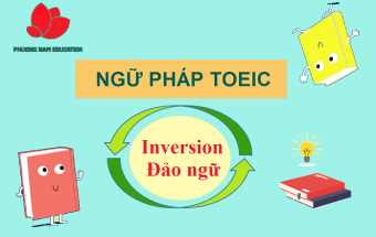 Ngữ pháp TOEIC | Inversion - Đảo ngữ