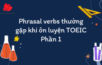 Phrasal verbs thường gặp khi ôn luyện TOEIC Phần 1