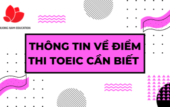 Thông tin về điểm thi TOEIC cần biết